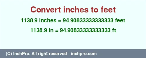 Result converting 1138.9 inches to ft = 94.90833333333333 feet