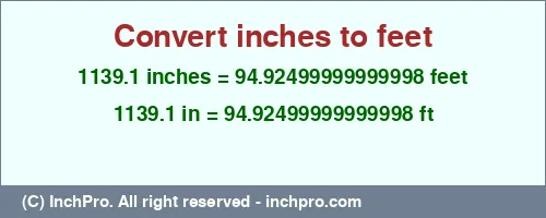 Result converting 1139.1 inches to ft = 94.92499999999998 feet