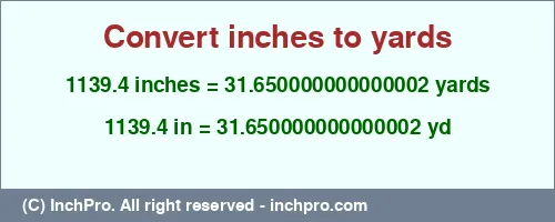 1139.4 inches to yd is equal to 31.650000000000002 (yd) Result converting 1139.4 inches to yd = 31.650000000000002 yards