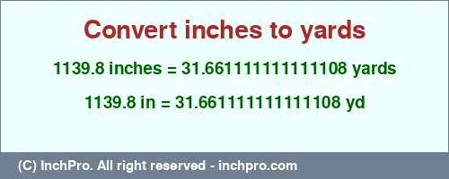 1139.8 inches to yd is equal to 31.661111111111108 (yd) Result converting 1139.8 inches to yd = 31.661111111111108 yards