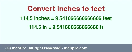 114.5 inches to ft is equal to 9.541666666666666 (ft) Result converting 114.5 inches to ft = 9.541666666666666 feet