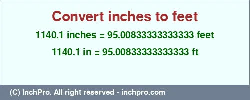 1140.1 inches to ft is equal to 95.00833333333333 (ft) Result converting 1140.1 inches to ft = 95.00833333333333 feet