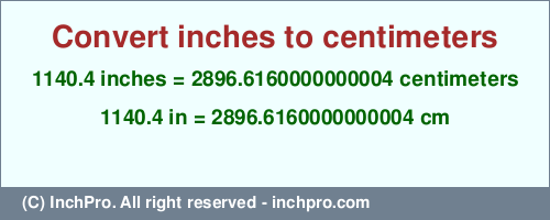 Result converting 1140.4 inches to cm = 2896.6160000000004 centimeters