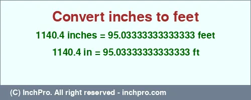 1140.4 inches to ft is equal to 95.03333333333333 (ft) Result converting 1140.4 inches to ft = 95.03333333333333 feet