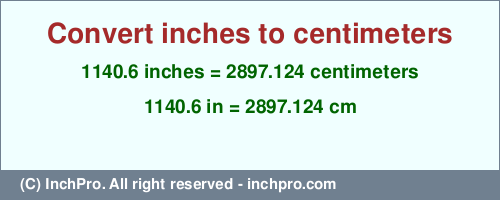 Result converting 1140.6 inches to cm = 2897.124 centimeters