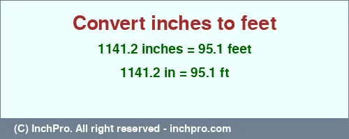 1141.2 inches to ft is equal to 95.1 (ft) Result converting 1141.2 inches to ft = 95.1 feet