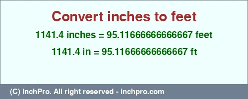 Result converting 1141.4 inches to ft = 95.11666666666667 feet