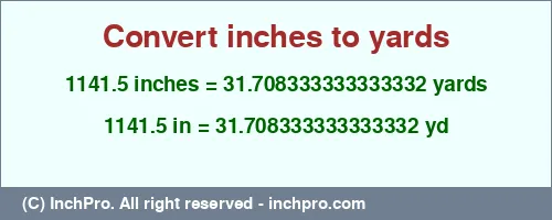 1141.5 inches to yd is equal to 31.708333333333332 (yd) Result converting 1141.5 inches to yd = 31.708333333333332 yards