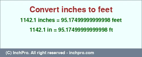 1142.1 inches to ft is equal to 95.17499999999998 (ft) Result converting 1142.1 inches to ft = 95.17499999999998 feet