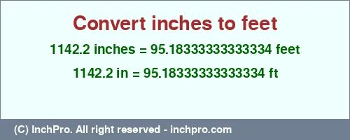 1142.2 inches to ft is equal to 95.18333333333334 (ft) Result converting 1142.2 inches to ft = 95.18333333333334 feet