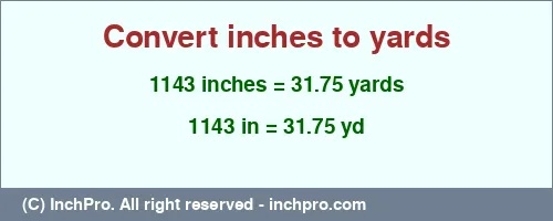 1143 inches to yd is equal to 31.75 (yd) Result converting 1143 inches to yd = 31.75 yards