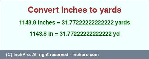 Result converting 1143.8 inches to yd = 31.77222222222222 yards