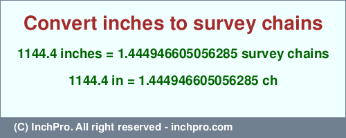 Result converting 1144.4 inches to ch = 1.444946605056285 survey chains