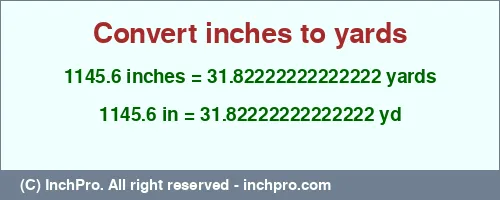 Result converting 1145.6 inches to yd = 31.82222222222222 yards