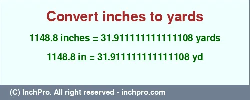 1148.8 inches to yd is equal to 31.911111111111108 (yd) Result converting 1148.8 inches to yd = 31.911111111111108 yards