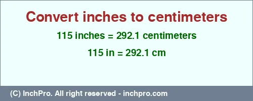 115 inches to cm is equal to 292.1 (cm) Result converting 115 inches to cm = 292.1 centimeters