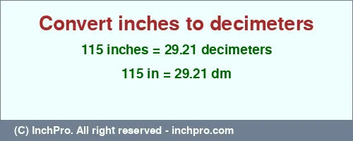 115 inches to dm is equal to 29.21 (dm) Result converting 115 inches to dm = 29.21 decimeters