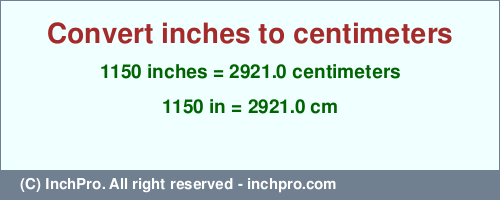 Result converting 1150 inches to cm = 2921.0 centimeters