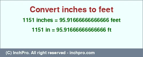 1151 inches to ft is equal to 95.91666666666666 (ft) Result converting 1151 inches to ft = 95.91666666666666 feet