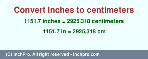 Result converting 1151.7 inches to cm = 2925.318 centimeters