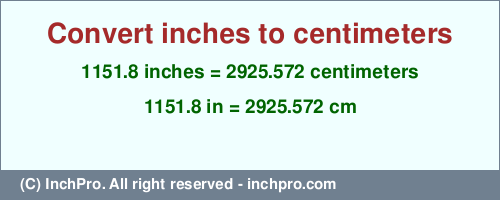 Result converting 1151.8 inches to cm = 2925.572 centimeters