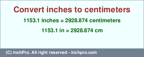 Result converting 1153.1 inches to cm = 2928.874 centimeters