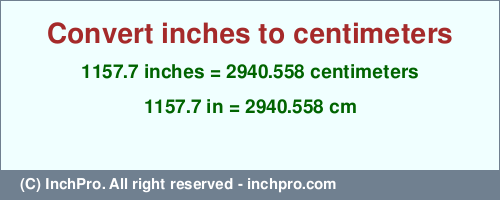 Result converting 1157.7 inches to cm = 2940.558 centimeters