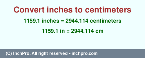 Result converting 1159.1 inches to cm = 2944.114 centimeters