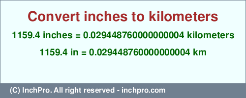 Result converting 1159.4 inches to km = 0.029448760000000004 kilometers