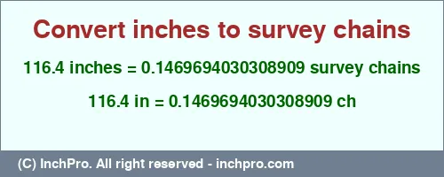 116.4 inches to ch is equal to 0.1469694030308909 (ch) Result converting 116.4 inches to ch = 0.1469694030308909 survey chains
