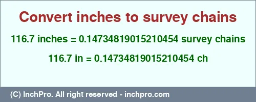 116.7 inches to ch is equal to 0.14734819015210454 (ch) Result converting 116.7 inches to ch = 0.14734819015210454 survey chains