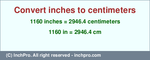 Result converting 1160 inches to cm = 2946.4 centimeters
