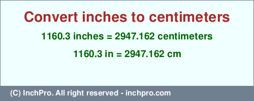Result converting 1160.3 inches to cm = 2947.162 centimeters
