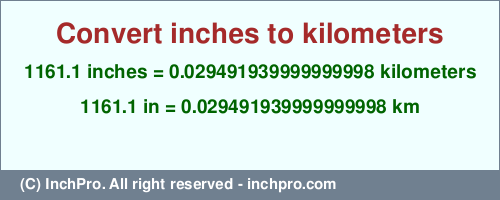 Result converting 1161.1 inches to km = 0.029491939999999998 kilometers