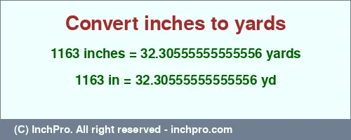 1163 inches to yd is equal to 32.30555555555556 (yd) Result converting 1163 inches to yd = 32.30555555555556 yards