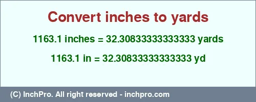 1163.1 inches to yd is equal to 32.30833333333333 (yd) Result converting 1163.1 inches to yd = 32.30833333333333 yards