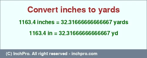 1163.4 inches to yd is equal to 32.31666666666667 (yd) Result converting 1163.4 inches to yd = 32.31666666666667 yards
