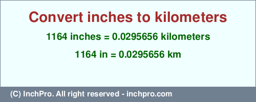 Result converting 1164 inches to km = 0.0295656 kilometers