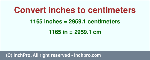 Result converting 1165 inches to cm = 2959.1 centimeters
