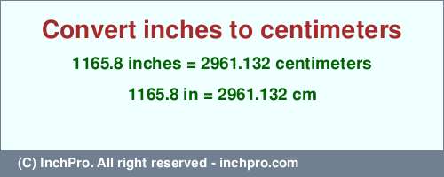 Result converting 1165.8 inches to cm = 2961.132 centimeters