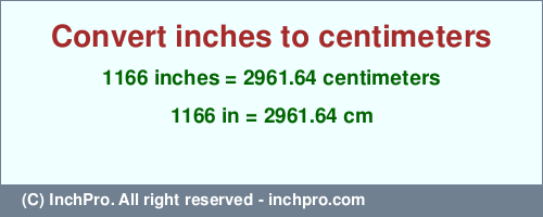 Result converting 1166 inches to cm = 2961.64 centimeters