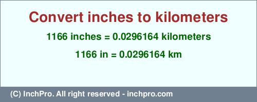 Result converting 1166 inches to km = 0.0296164 kilometers