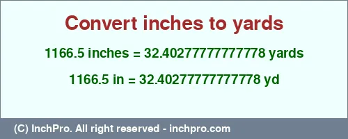 Result converting 1166.5 inches to yd = 32.40277777777778 yards