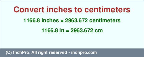 Result converting 1166.8 inches to cm = 2963.672 centimeters