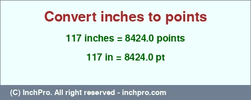 117 inches to pt is equal to 8424.0 (pt) Result converting 117 inches to pt = 8424.0 points