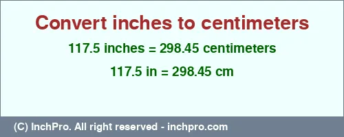 Result converting 117.5 inches to cm = 298.45 centimeters