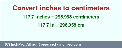117.7 inches to cm is equal to 298.958 (cm) Result converting 117.7 inches to cm = 298.958 centimeters