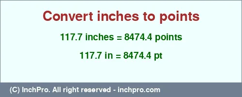 117.7 inches to pt is equal to 8474.4 (pt) Result converting 117.7 inches to pt = 8474.4 points
