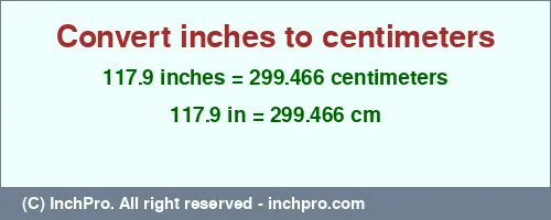 117.9 inches to cm is equal to 299.466 (cm) Result converting 117.9 inches to cm = 299.466 centimeters