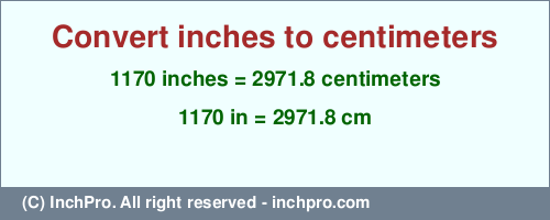 Result converting 1170 inches to cm = 2971.8 centimeters